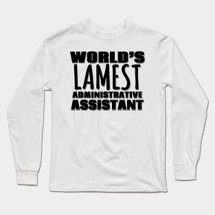 World's Lamest Administrative Assistant Long Sleeve T-Shirt